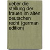 Ueber Die Stellung Der Frauen Im Alten Deutschen Recht (German Edition) door Stammler Carl