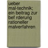 Ueber Mal-Technik; Ein Beitrag Zur Bef Rderung Rationeller Malverfahren by Adolf Wilhelm Keim