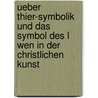 Ueber Thier-Symbolik Und Das Symbol Des L Wen in Der Christlichen Kunst by Gustav Heider