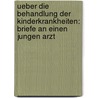 Ueber die Behandlung der Kinderkrankheiten: Briefe an einen jungen Arzt by Neumann Hugo