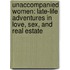 Unaccompanied Women: Late-Life Adventures In Love, Sex, And Real Estate