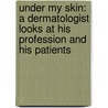 Under My Skin: A Dermatologist Looks at His Profession and His Patients by Md Alan Rockoff