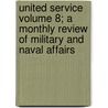 United Service Volume 8; A Monthly Review of Military and Naval Affairs door Books Group