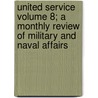 United Service Volume 8; A Monthly Review of Military and Naval Affairs by Books Group
