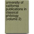 University of California Publications in Classical Philology (Volume 2)