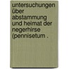 Untersuchungen über Abstammung und Heimat der Negerhirse (Pennisetum . by Leeke Paul