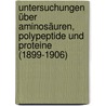 Untersuchungen über Aminosäuren, Polypeptide und Proteine (1899-1906) door Fischer Emil