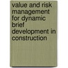 Value and Risk Management for Dynamic Brief Development in Construction door Ayman Ahmed Ezzat Othman