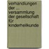 Verhandlungen Der ... Versammlung Der Gesellschaft Für Kinderheilkunde