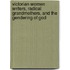 Victorian Women Writers, Radical Grandmothers, and the Gendering of God