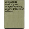 Vollständige Anleitung Zur Integralrechnung, Volume 2 (German Edition) door Euler Leonh