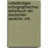 Vollständiges orthographisches Wöterbuch der deutschen Sprache: Mit .