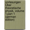 Vorlesungen Über Theoretische Physik, Volume 1,part 1 (German Edition) door Von Helmholtz Hermann
