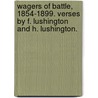 Wagers of Battle, 1854-1899. Verses by F. Lushington and H. Lushington. by Franklin Lushington