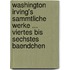 Washington Irving's Sammtliche Werke ... Viertes bis sechstes Baendchen