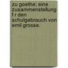 Zu Goethe; Eine Zusammenstellung F R Den Schulgebrauch Von Emil Grosse. by Von Johann Wolfgang Goethe
