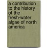 a Contribution to the History of the Fresh-Water Algae of North America door Ellen Wood