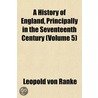 a History of England, Principally in the Seventeenth Century (Volume 5) by Leopold Von Ranke