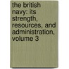 the British Navy: Its Strength, Resources, and Administration, Volume 3 by Thomas Brassey Brassey