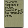 the Church Historians of England (Volume 2, P2); Pre-Reformation Period door Joseph Stevenson