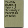 the Early Church, a History of Christianity in the First Six Centuries. door David Duff