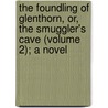 the Foundling of Glenthorn, Or, the Smuggler's Cave (Volume 2); a Novel door Alexander Balfour