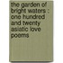 the Garden of Bright Waters : One Hundred and Twenty Asiatic Love Poems