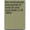 the Horticulturist and Journal of Rural Art and Rural Taste (V.18 1863) door General Books