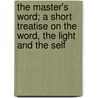 the Master's Word; a Short Treatise on the Word, the Light and the Self by George Winslow Plummer