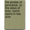 the Pirates of Penzance, Or, the Slave of Duty: Comic Opera in Two Acts by William Schwenck) Gilbert