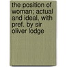 the Position of Woman; Actual and Ideal, with Pref. by Sir Oliver Lodge door Sir Oliver Lodge