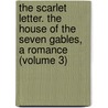 the Scarlet Letter. the House of the Seven Gables, a Romance (Volume 3) door Nathaniel Hawthorne