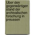 Über den gegenwärtigen Stand der archivalischen Forschung in Preussen