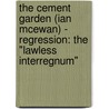 The Cement Garden (Ian McEwan) - Regression: The "lawless interregnum" by Agnes Schromek