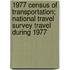 1977 Census of Transportation; National Travel Survey Travel During 1977
