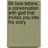 66 Love Letters: A Conversation with God That Invites You Into His Story