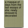 A Masque of Days From the Last Essays of Elia: Newly Dressed & Decorated door Charles Lamb