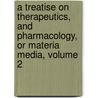 A Treatise On Therapeutics, and Pharmacology, Or Materia Media, Volume 2 door George Bacon Wood