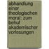 Abhandlung Einer Theologischen Moral: Zum Behuf Akademischer Vorlesungen