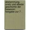 Abstammung, Ursitz und alteste Geschichte der Baiwaren: Festgabe zur 7 . door Anton Quitzmann Ernst