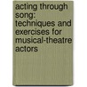 Acting Through Song: Techniques and Exercises for Musical-Theatre Actors by Paul Harvard