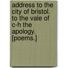 Address to the City of Bristol. To the Vale of C-h The Apology. [Poems.] by Unknown