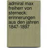 Admiral Max Freiherr von Sterneck: Erinnerungen aus den Jahren 1847-1897 door Benko Von Boinik Jerolim