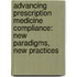 Advancing Prescription Medicine Compliance: New Paradigms, New Practices