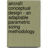 Aircraft Conceptual Design - An Adaptable Parametric Sizing Methodology. door Gary John Jr. Coleman