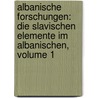 Albanische Forschungen: Die Slavischen Elemente Im Albanischen, Volume 1 door Franz Miklosich
