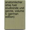 Anatomischer Atlas Fuer Studirende Und Aerzte, Volume 5 (German Edition) by Toldt Carl