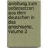 Anleitung Zum Uebersetzen Aus Dem Deutschen In Das Griechische, Volume 2