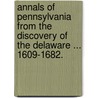 Annals of Pennsylvania from the discovery of the Delaware ... 1609-1682. door Samuel Hazard