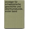 Anzeiger für schweizerische Geschichte und Alterthumskunde, Erster Band by Allgemeine Geschichtsforschende Gesellschaft Der Schweiz